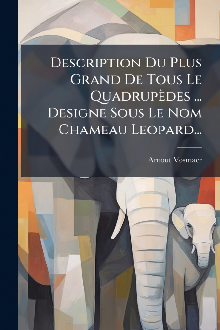 Description Du Plus Grand De Tous Le Quadrupèdes ... Designe Sous Le Nom Chameau Leopard...