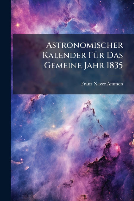 Astronomischer Kalender Für Das Gemeine Jahr 1835