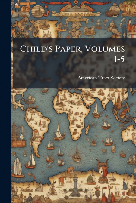 Child’s Paper, Volumes 1-5