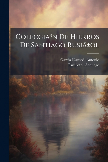Colecciã³n De Hierros De Santiago Rusiã±ol
