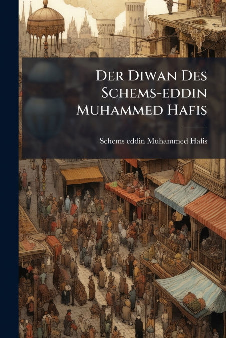 Der Diwan Des Schems-eddin Muhammed Hafis