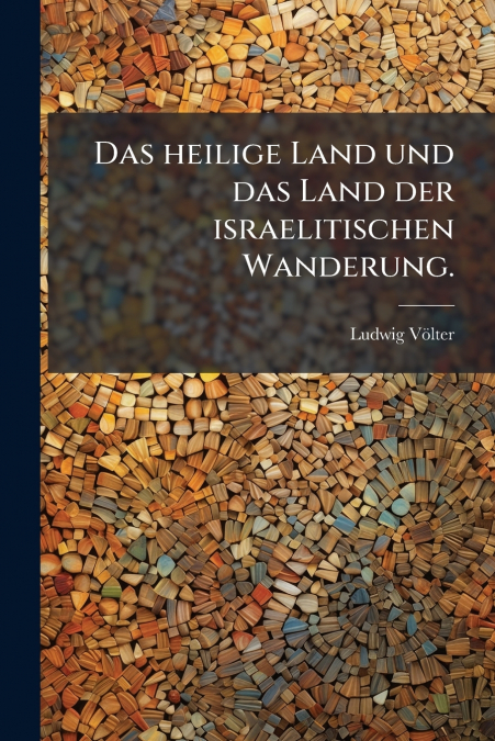 Das heilige Land und das Land der israelitischen Wanderung.