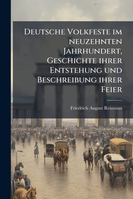 Deutsche Volkfeste im neuzehnten Jahrhundert, Geschichte ihrer Entstehung und Beschreibung ihrer Feier