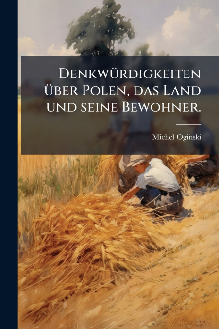 Denkwürdigkeiten über Polen, das Land und seine Bewohner.