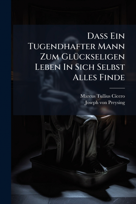 Daß Ein Tugendhafter Mann Zum Glückseligen Leben In Sich Selbst Alles Finde