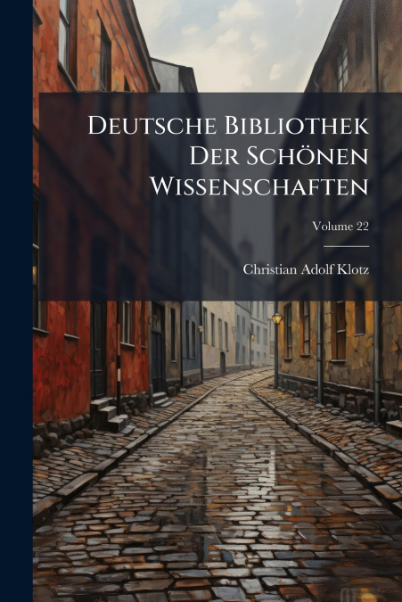 Deutsche Bibliothek Der Schönen Wissenschaften; Volume 22