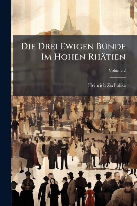 Die Drei Ewigen Bünde Im Hohen Rhätien; Volume 2