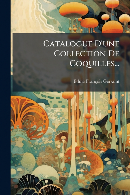 Catalogue D’une Collection De Coquilles...