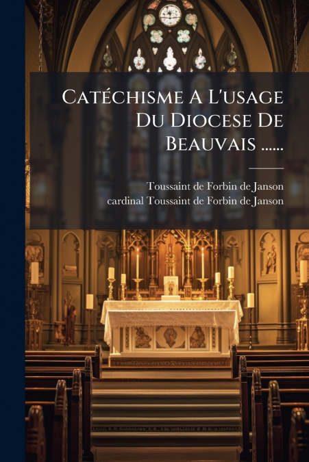Catéchisme A L’usage Du Diocese De Beauvais ......