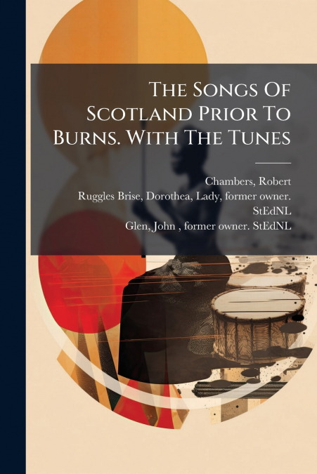 The Songs Of Scotland Prior To Burns. With The Tunes