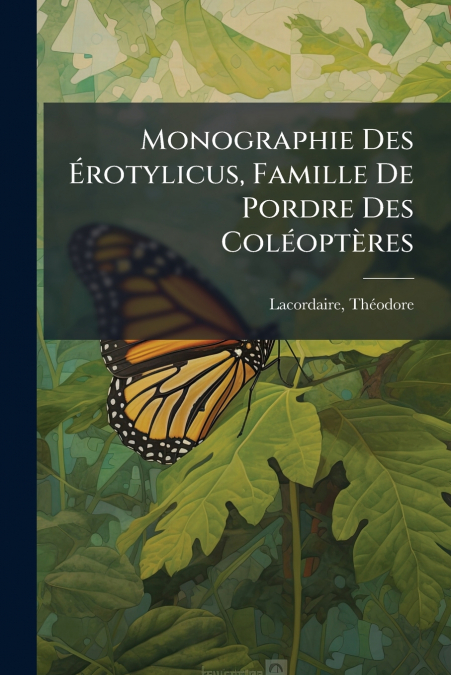 Monographie Des Érotylicus, Famille De Pordre Des Coléoptères