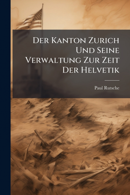 Der Kanton Zurich Und Seine Verwaltung Zur Zeit Der Helvetik