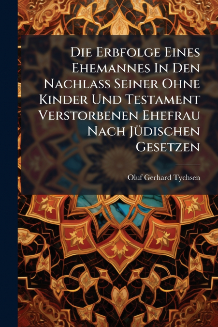 Die Erbfolge Eines Ehemannes In Den Nachlaß Seiner Ohne Kinder Und Testament Verstorbenen Ehefrau Nach Jüdischen Gesetzen