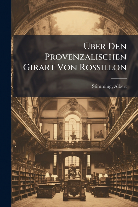 Über Den Provenzalischen Girart Von Rossillon