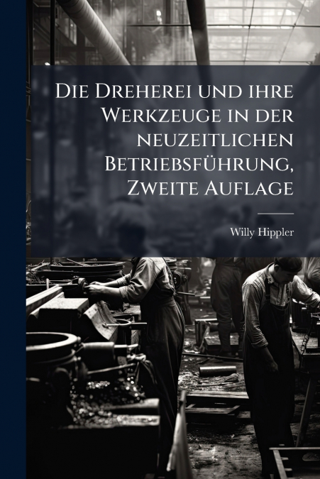 Die Dreherei und ihre Werkzeuge in der neuzeitlichen Betriebsführung, Zweite Auflage
