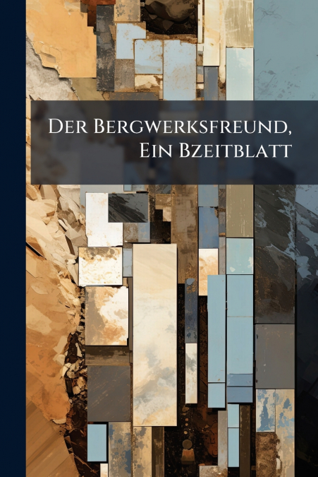 Der Bergwerksfreund, Ein Bzeitblatt