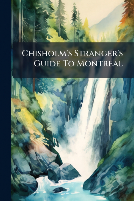 Chisholm’s Stranger’s Guide To Montreal