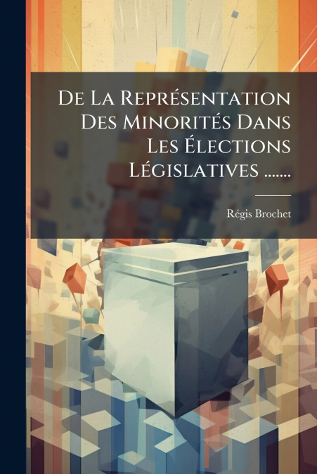 De La Représentation Des Minorités Dans Les Élections Législatives .......