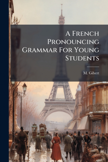 A French Pronouncing Grammar For Young Students