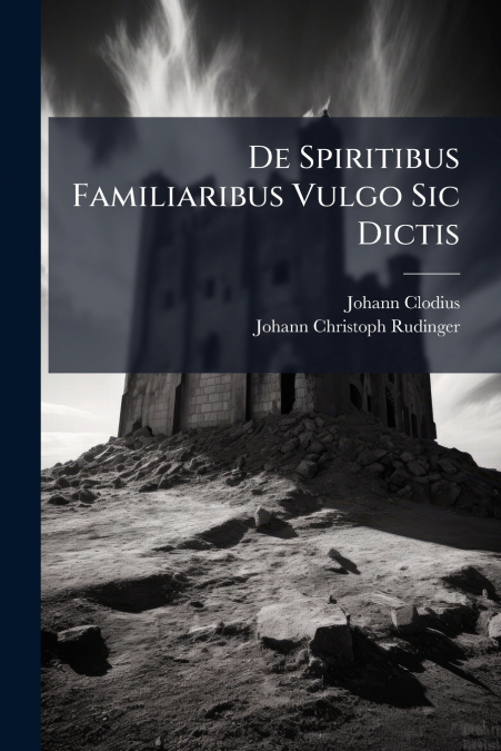 De Spiritibus Familiaribus Vulgo Sic Dictis