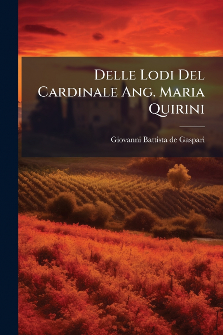 Delle Lodi Del Cardinale Ang. Maria Quirini
