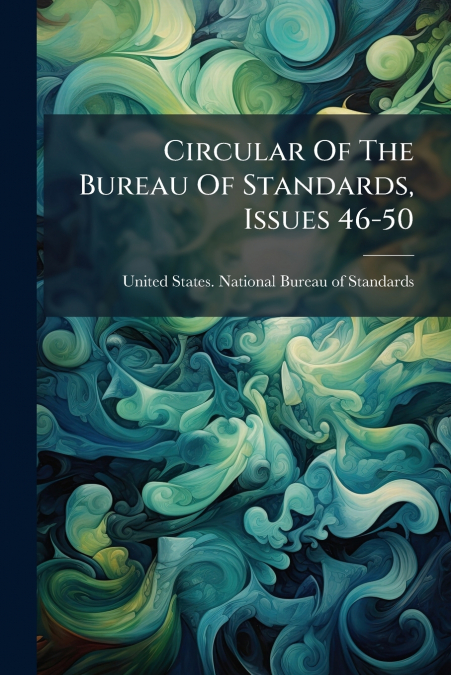 Circular Of The Bureau Of Standards, Issues 46-50