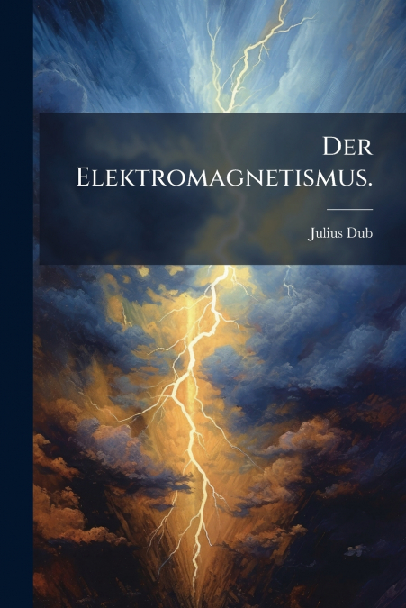 Der Elektromagnetismus.