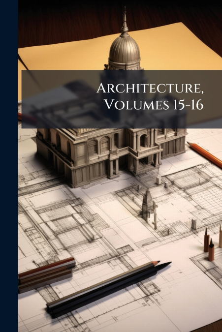 Architecture, Volumes 15-16