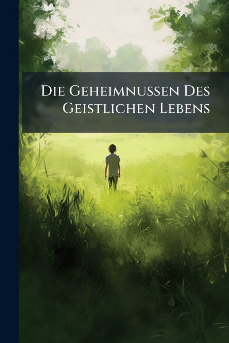 Die Geheimnußen Des Geistlichen Lebens