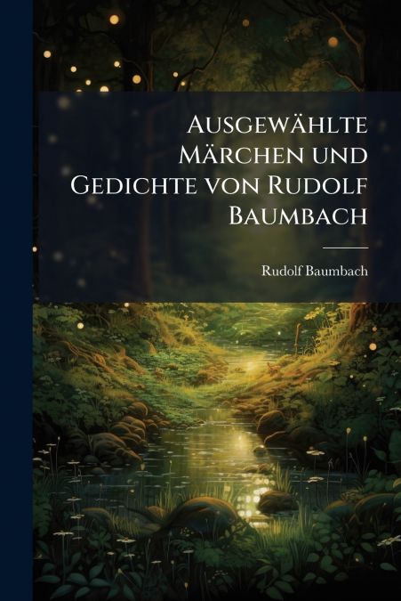 Ausgewählte Märchen und Gedichte von Rudolf Baumbach