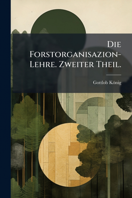 Die Forstorganisazion-Lehre. Zweiter Theil.