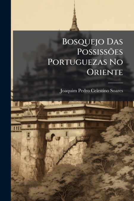 Bosquejo Das Possissões Portuguezas No Oriente