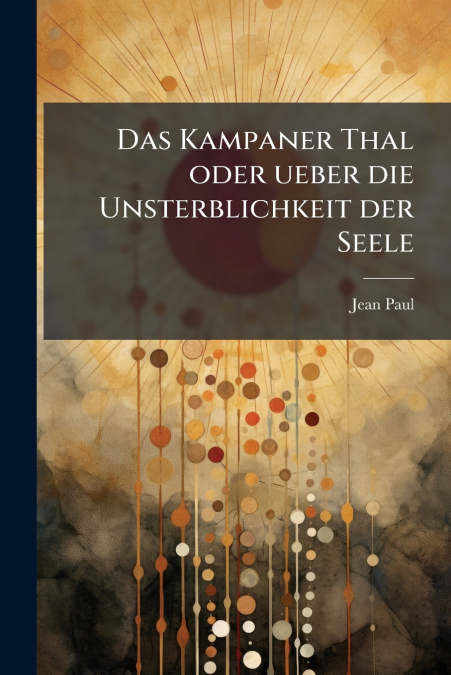 Das Kampaner Thal oder ueber die Unsterblichkeit der Seele