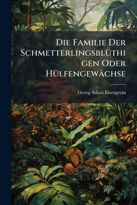 Die Familie Der Schmetterlingsblüthigen Oder Hülfengewächse