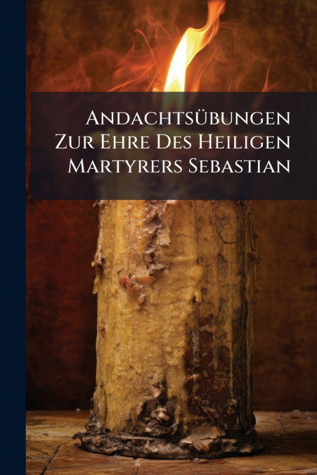 Andachtsübungen Zur Ehre Des Heiligen Martyrers Sebastian