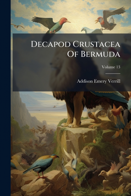 Decapod Crustacea Of Bermuda; Volume 13