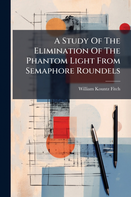 A Study Of The Elimination Of The Phantom Light From Semaphore Roundels
