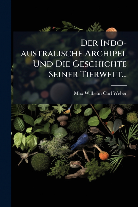 Der Indo-australische Archipel Und Die Geschichte Seiner Tierwelt...