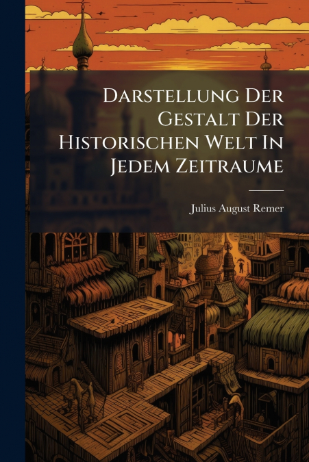 Darstellung Der Gestalt Der Historischen Welt In Jedem Zeitraume
