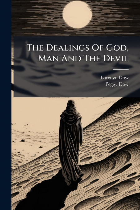 The Dealings Of God, Man And The Devil