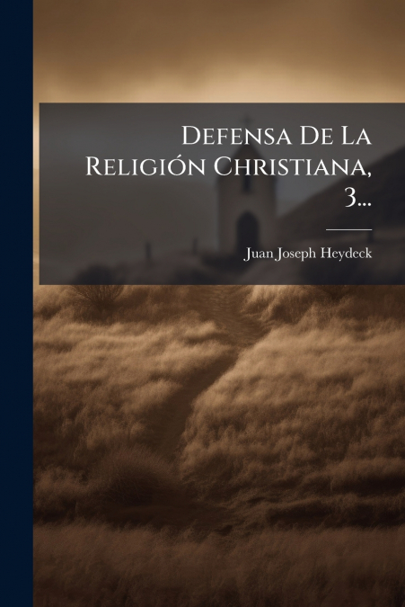 Defensa De La Religión Christiana, 3...