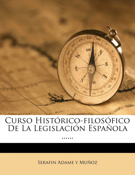 Curso Histórico-filosófico De La Legislación Española ......
