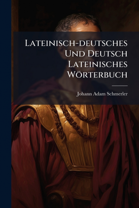 Lateinisch-deutsches Und Deutsch Lateinisches Wörterbuch