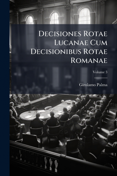 Decisiones Rotae Lucanae Cum Decisionibus Rotae Romanae; Volume 3