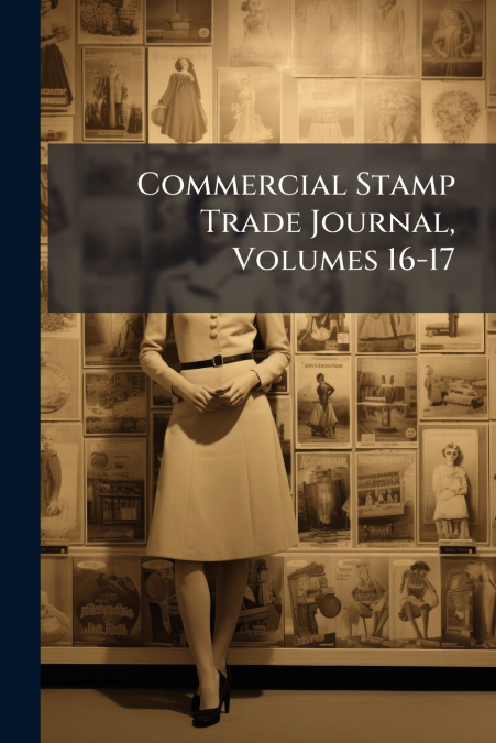 Commercial Stamp Trade Journal, Volumes 16-17