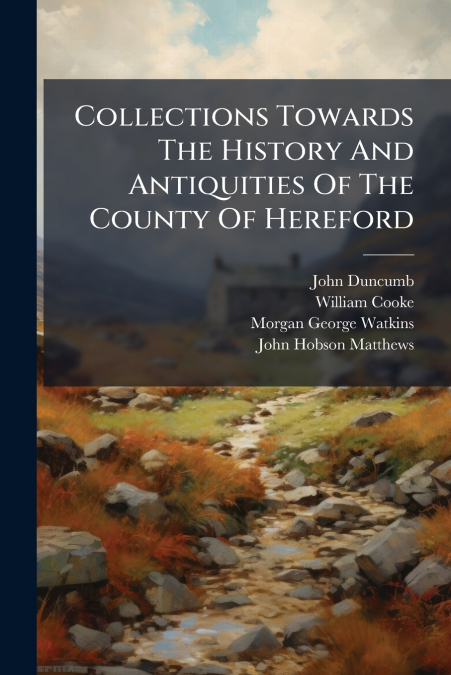 Collections Towards The History And Antiquities Of The County Of Hereford
