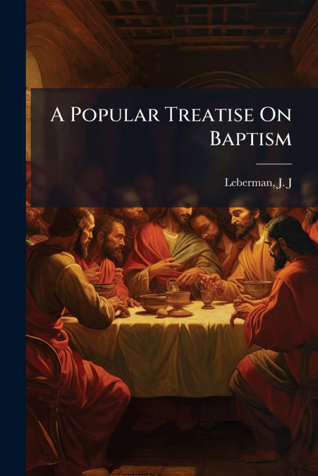 A Popular Treatise On Baptism