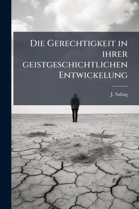 Die Gerechtigkeit in ihrer geistgeschichtlichen Entwickelung