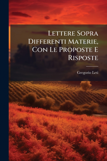 Lettere Sopra Differenti Materie, Con Le Proposte E Risposte