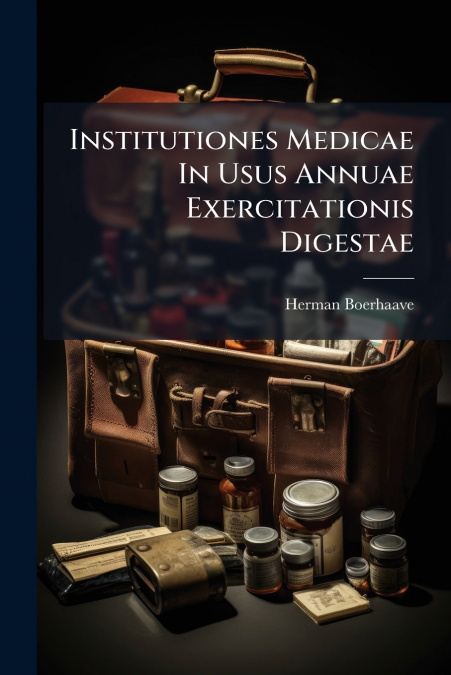 Institutiones Medicae In Usus Annuae Exercitationis Digestae